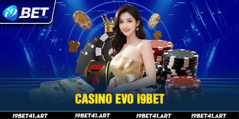 Casino Evo I9bet - Thiên Đường Giải Trí Sòng Bạc Tại Châu Á