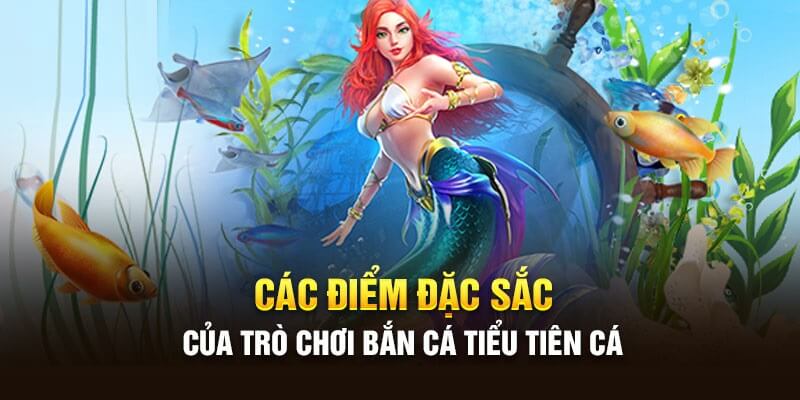 6 điểm đặc sắc của game bắn cá tiểu tiên