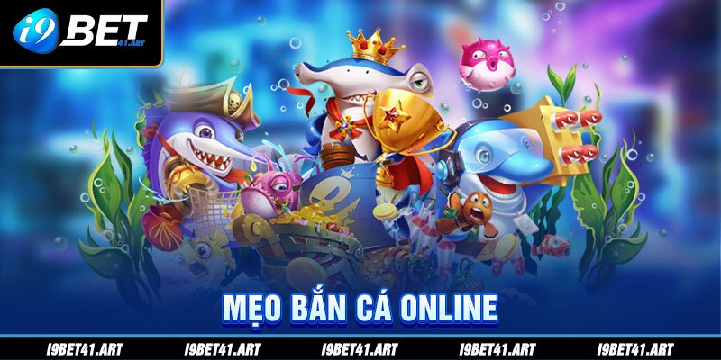 Bật Mí Mẹo Bắn Cá Online I9Bet Giúp Bạn Dễ Dàng Trúng Thưởng