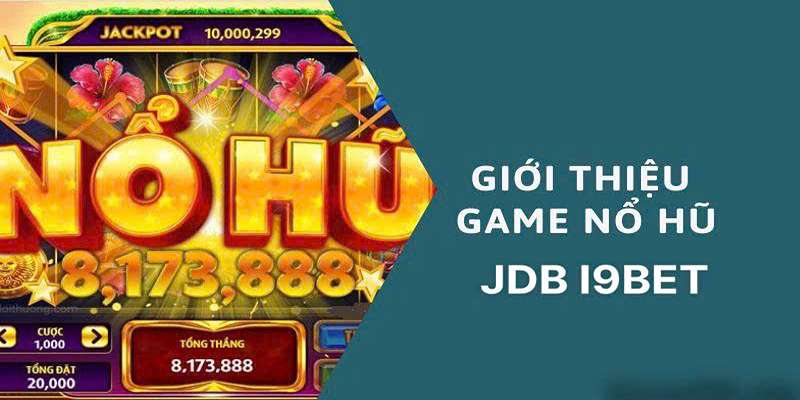 Giới thiệu Nổ hũ JDB là gì?